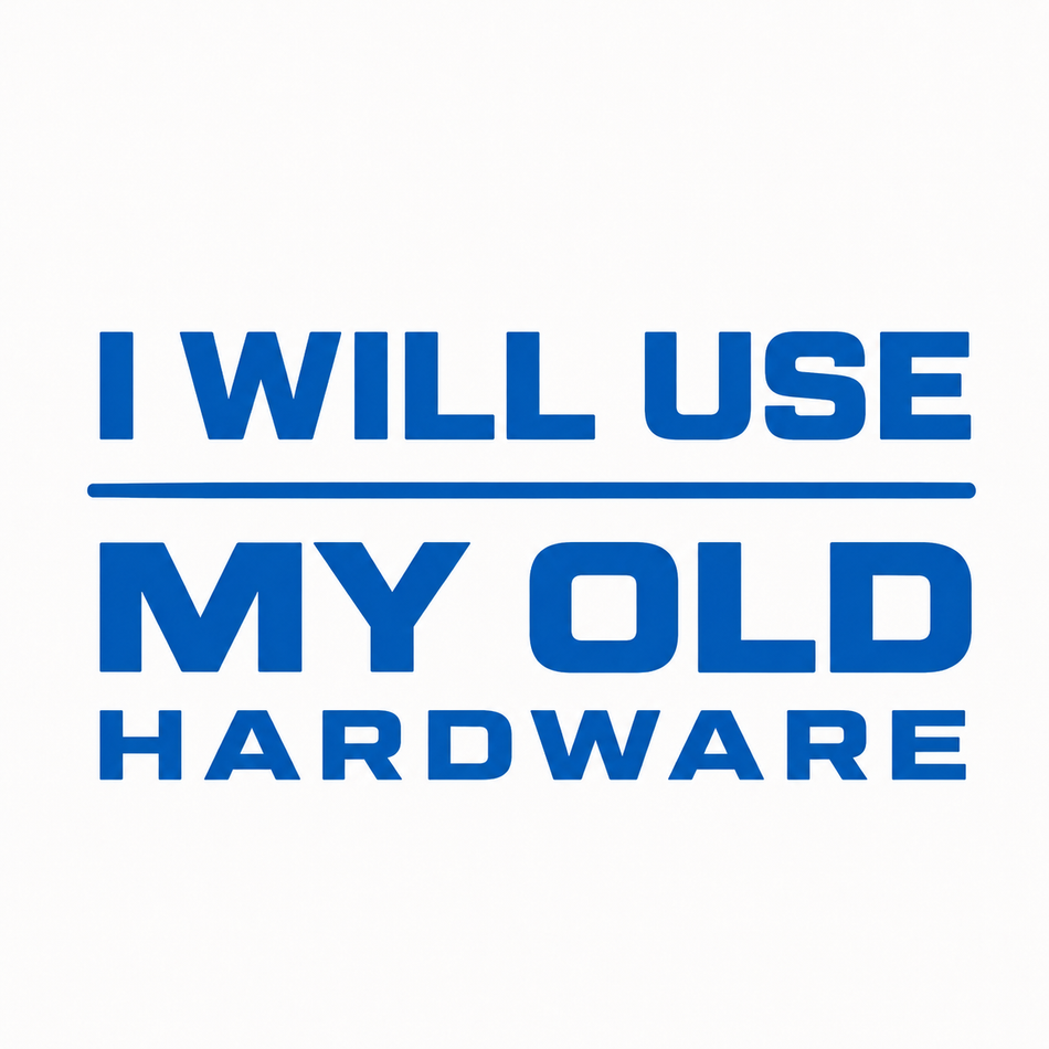 I WILL USE MY OLD HARDWARE