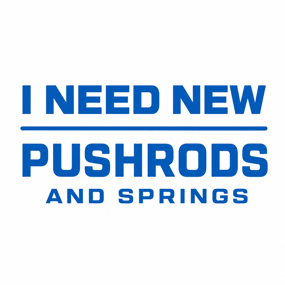 I NEED NEW PUSHRODS AND SPRINGS